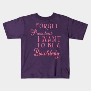 Forget President I Want to be a Bravolebrity Reality TV Kids T-Shirt